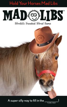 Hold Your Horses Mad Lib
