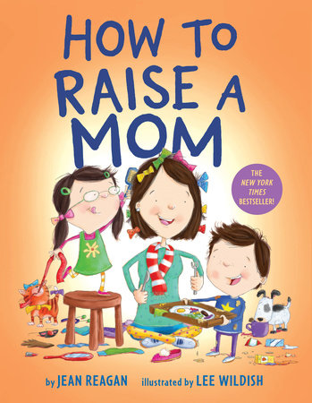 How to Raise a Mom | By Jean Reagan