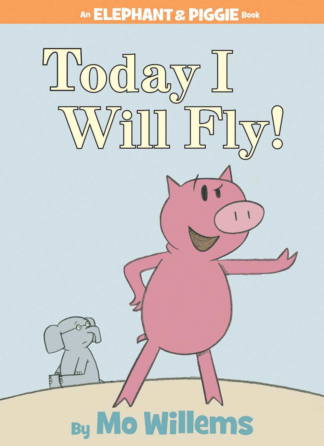 Today I Will Fly! An Elephant & Piggie Book