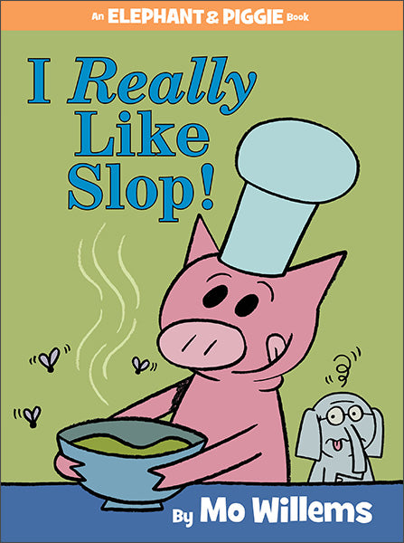 I Really Like Slop! - An Elephant & Piggie Book