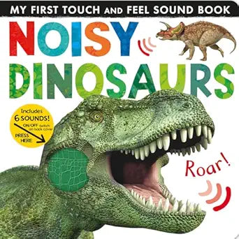 MY FIRST TOUCH and FEEL SOUND BOOK: Noisy Dinosaurs