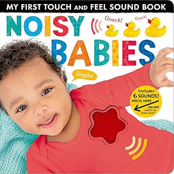 MY FIRST TOUCH and FEEL SOUND BOOK: Noisy Babies