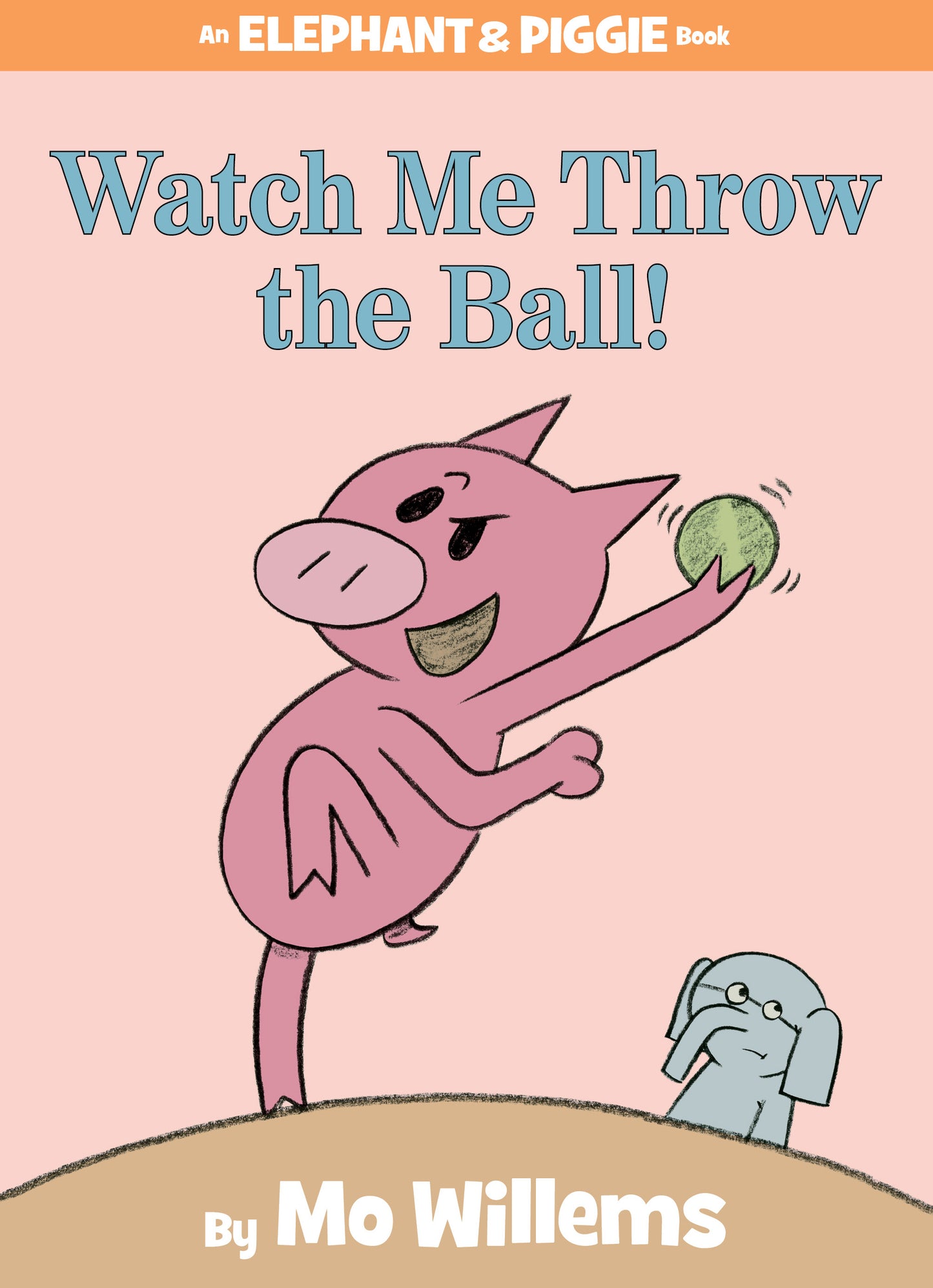 Watch Me Throw the Ball! - An Elephant & Piggie Book