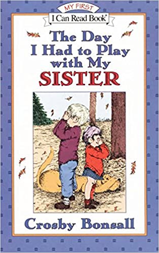 The Day I Had to Play With My Sister - My First - I Can Read Books