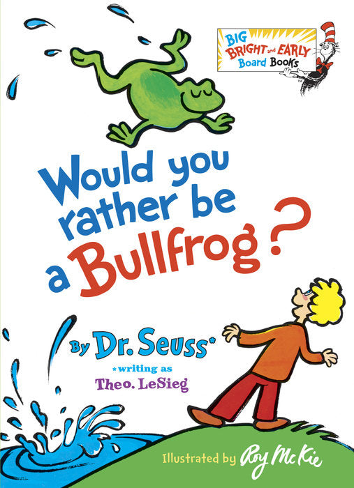 Would You Rather Be a Bullfrog? by Dr. Seuss