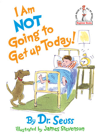 I Am Not Going To Get Up Today! by Dr. Seuss