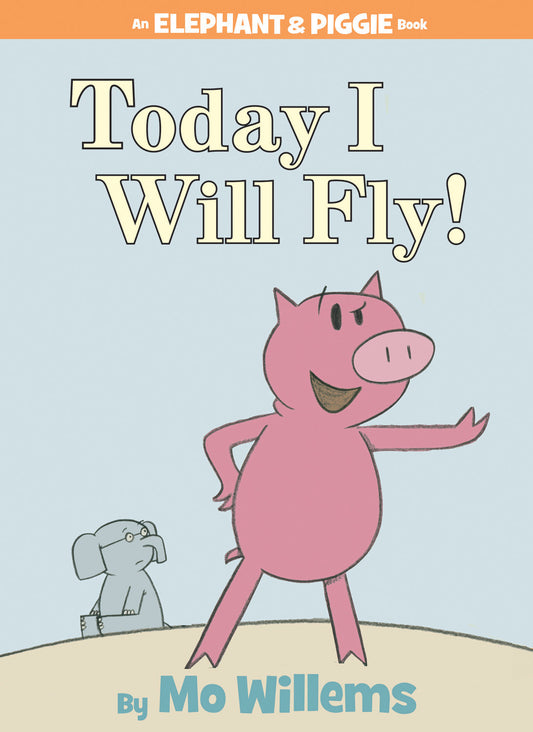 Today I Will Fly! An Elephant & Piggie Book