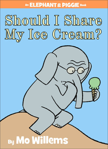 Should I Share My Ice Cream? An Elephant & Piggie Book