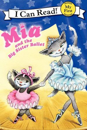 Mia and the Big Sister Ballet - My First - I Can Read Books